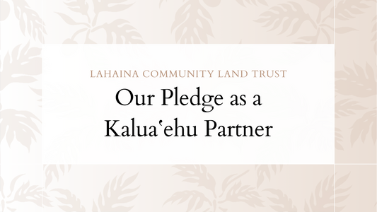 Our Kuleana as a Kaluaʻehu Partner: Keeping Lahaina, LAHAINA